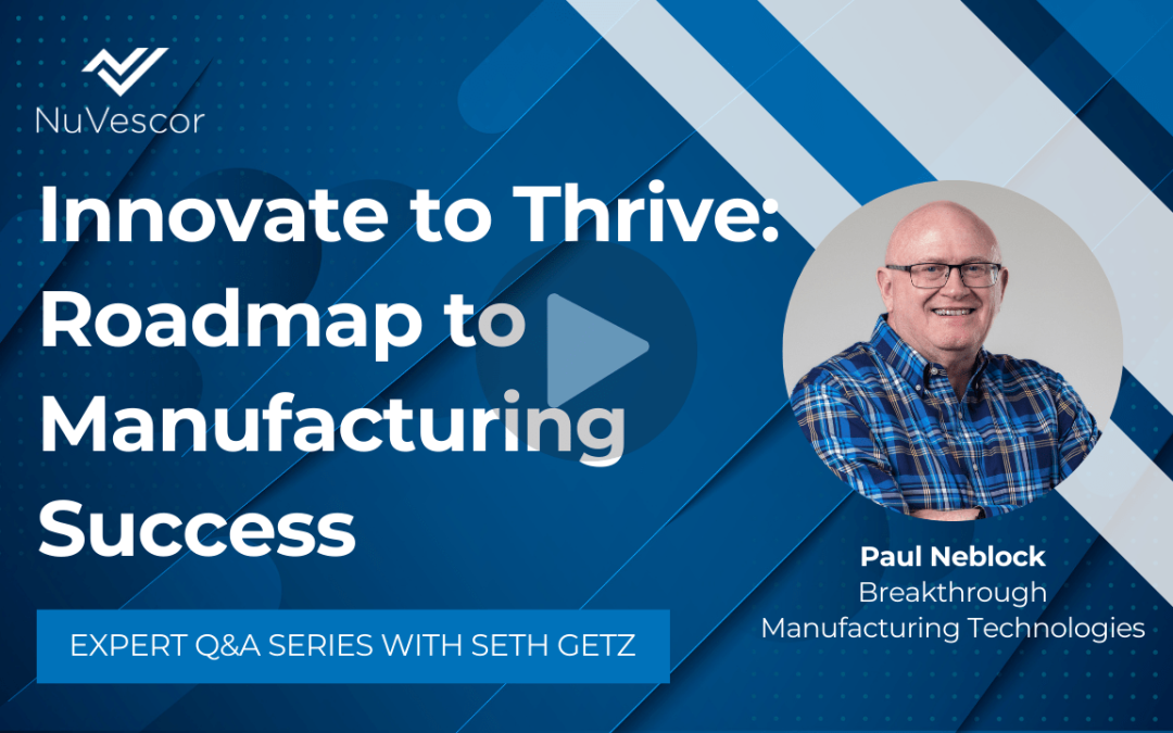 Innovate to Thrive: Your Roadmap to Manufacturing Success with Paul Neblock